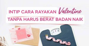 Intip Cara Rayakan Valentine Tanpa Takut Berat Badan Naik